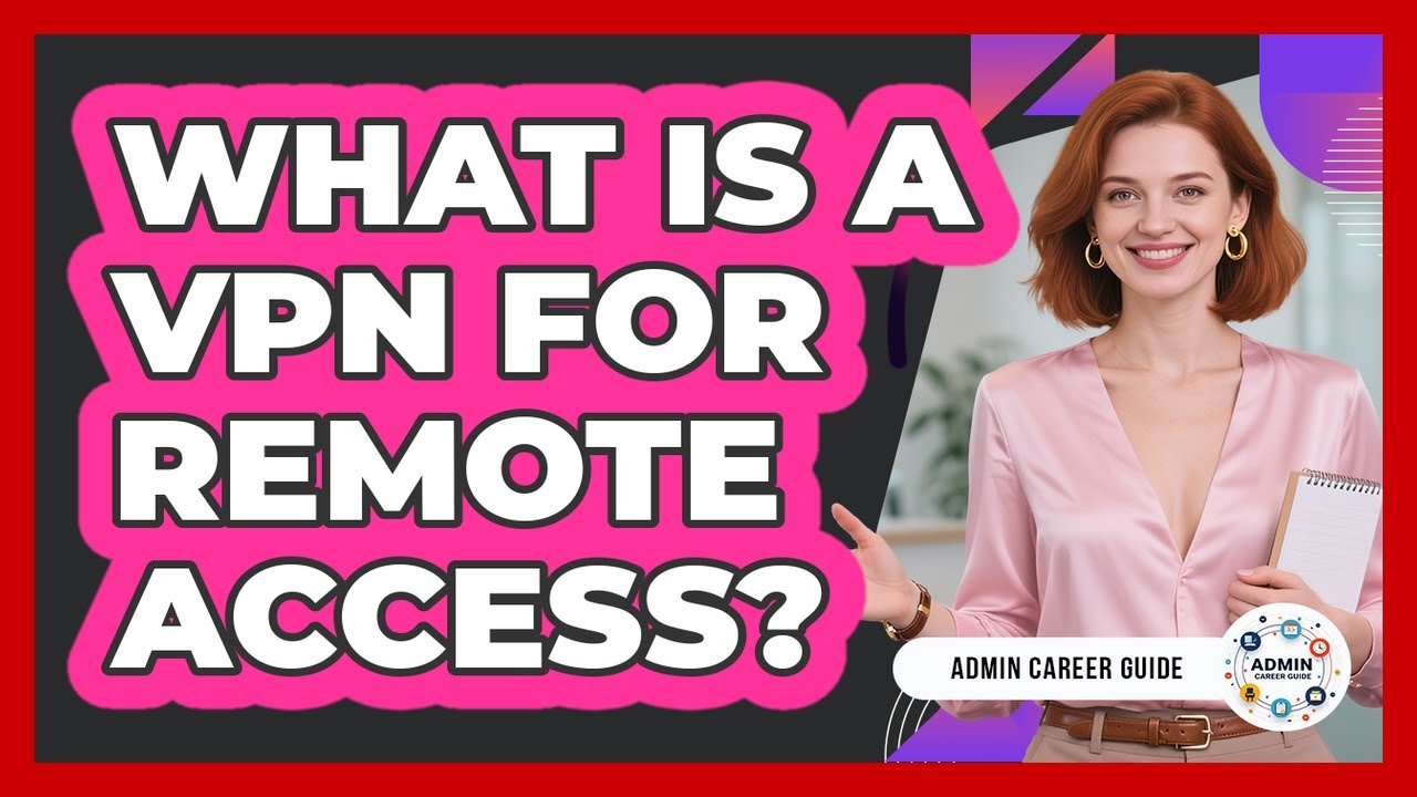 What Is A VPN For Remote Access?
