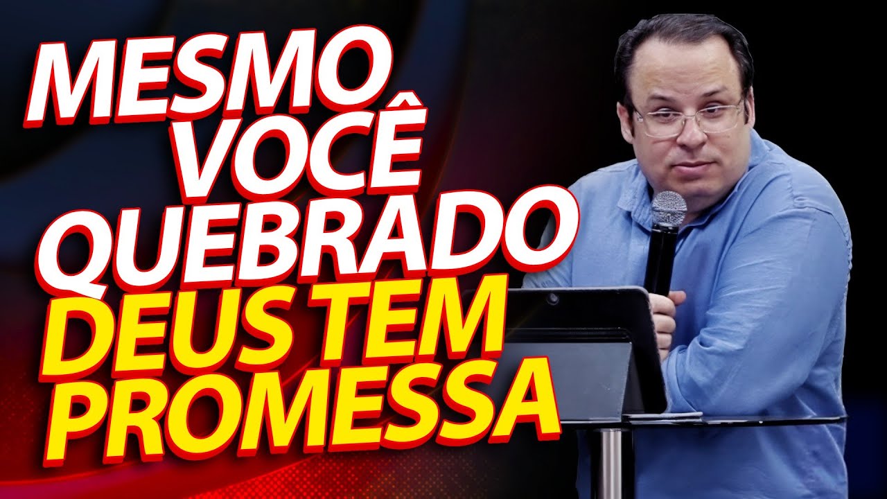 Mesmo você quebrado, Deus tem promessa, um sonho transformador. (Felipe Seabra)