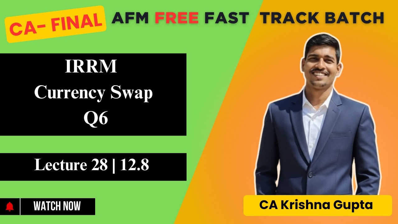 LEC 28 |12.8 | IRRM | Currency Swaps Q6 | CA Final AFM Fast Track | CA KRISHNA GUPTA #cafinal  #free