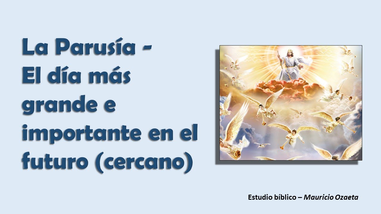 Parusía, el día más grande e importante en el futuro (cercano)