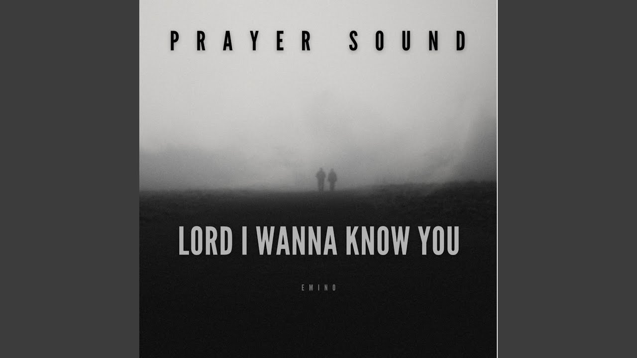 Lord I Wanna Know You (Prayer Sound)