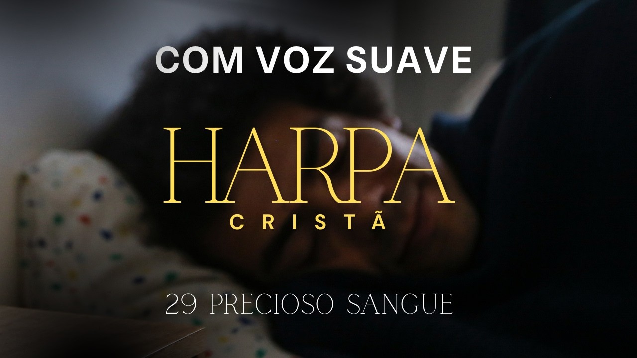 29 PRECIOSO SANGUE - HARPA CRISTÃ- PARA DORMIR