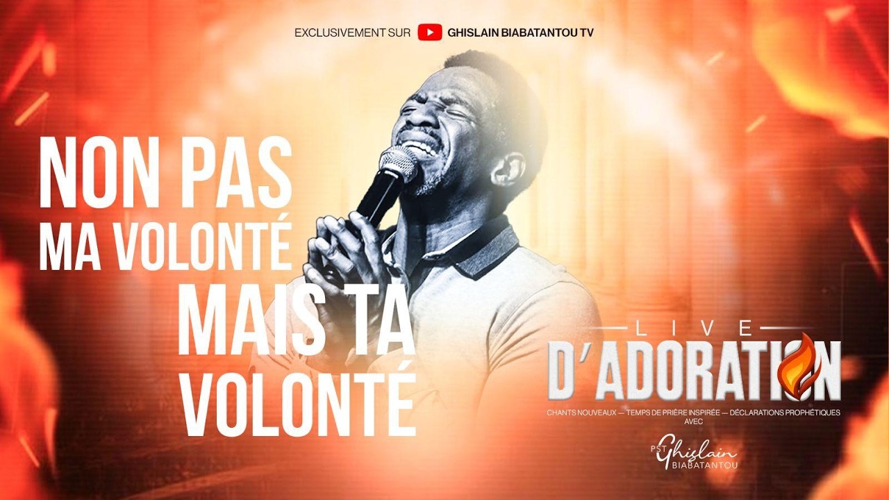 LIVE D’ADORATION 🙇 | NON PAS MA VOLONTE, MAIS TA VOLONTE | Past Ghislain BIABATANTOU (25/02/2026)