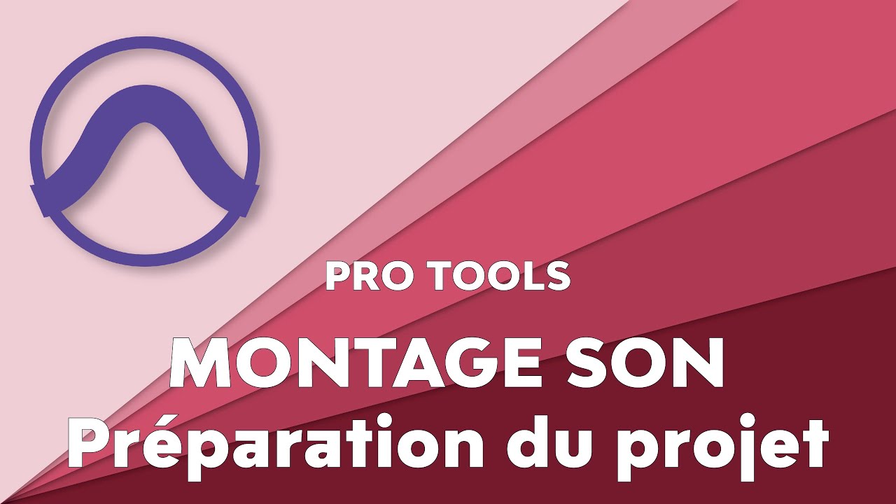 MONTAGE SON SUR PROTOOLS Préparation du projet
