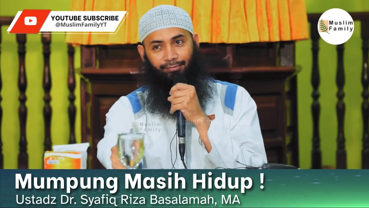 Mumpung Masih Hidup ! | Ustadz Syafiq Riza Basalamah