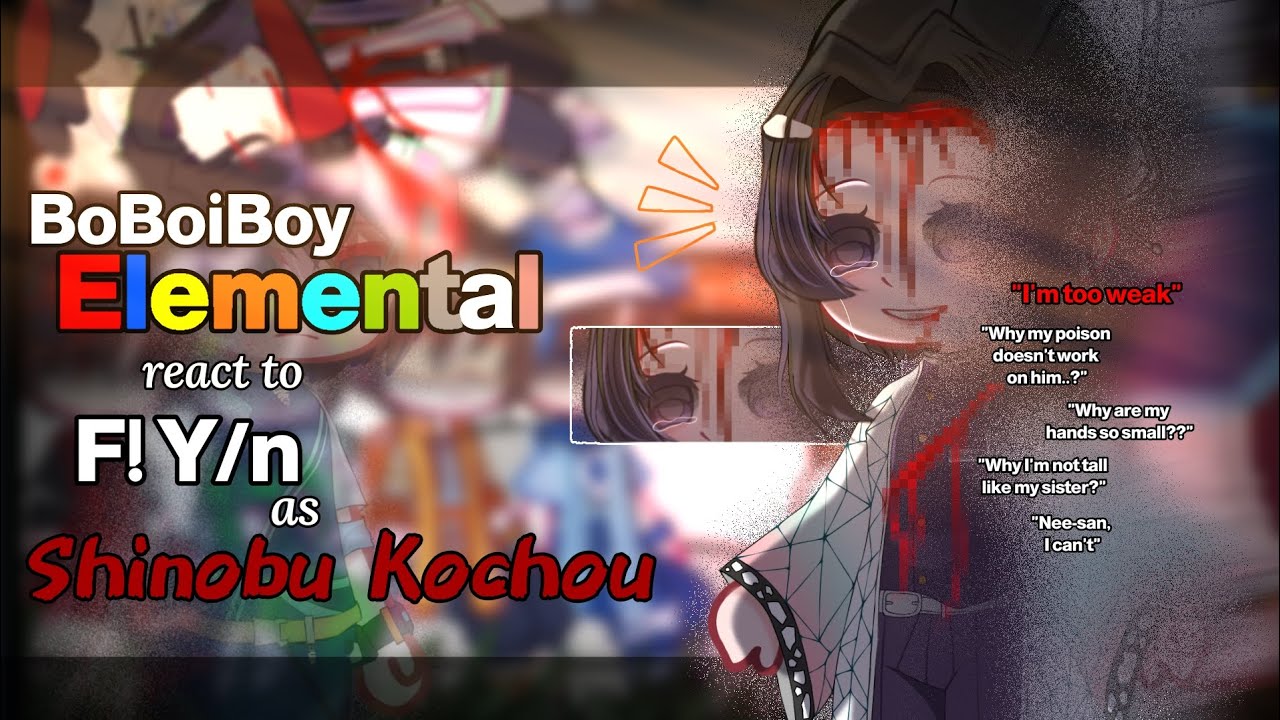 [⚡] BoBoiBoy Elemental react to F! Y/n as Shinobu Kochou || 1/1 [English + Indo] 