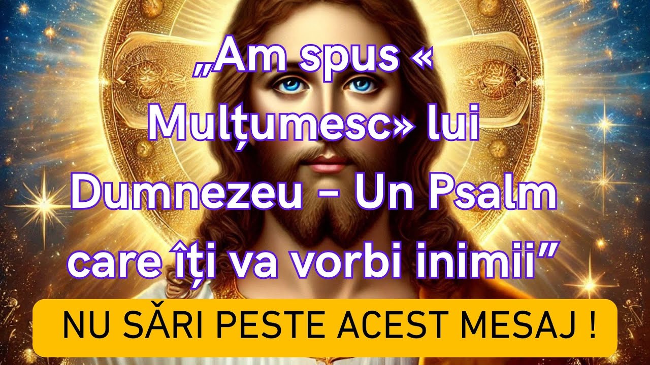 „Am spus «Mulțumesc» lui Dumnezeu – Un Psalm care îți va vorbi inimii”