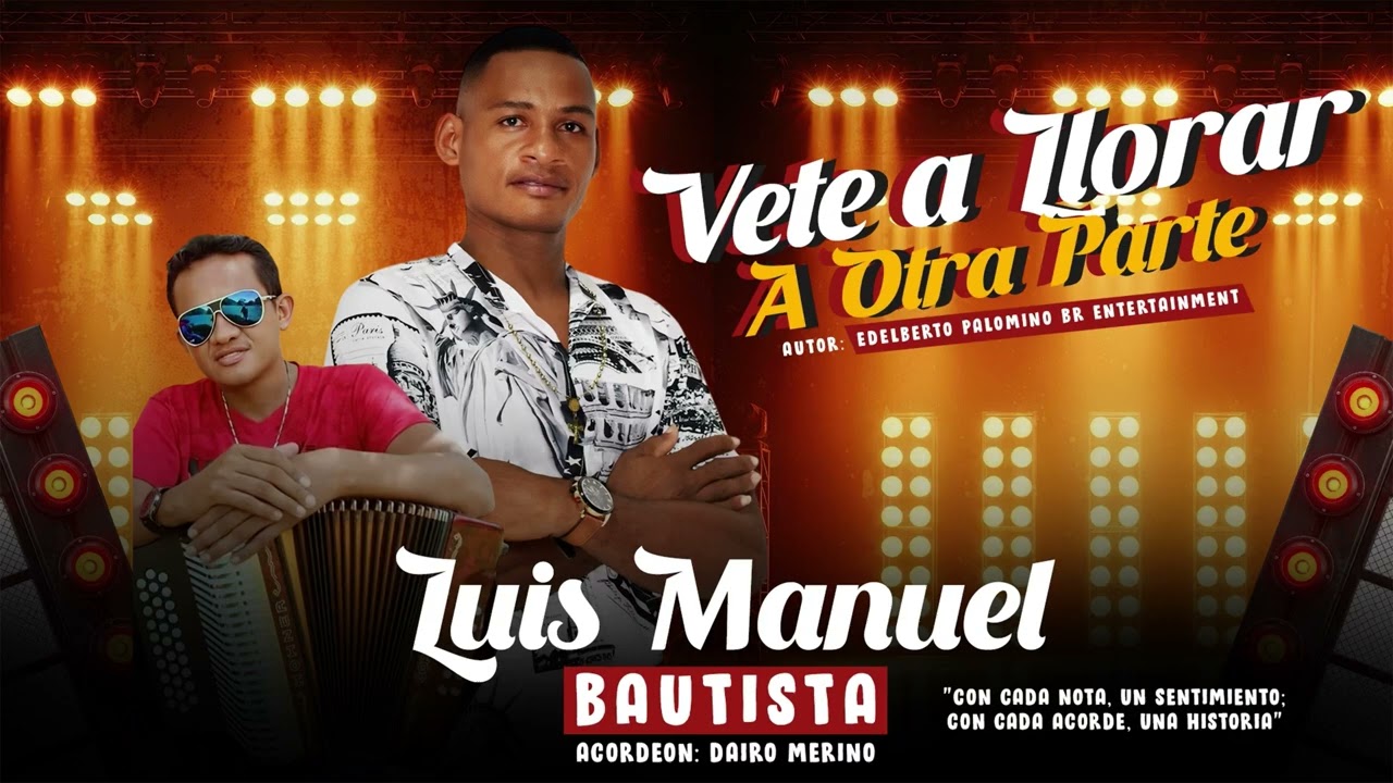 Vete a Llorar a Otra Parte (Luis Manuel Bautista ft Dairo Meriño) Autor: Edelberto Palomino BR