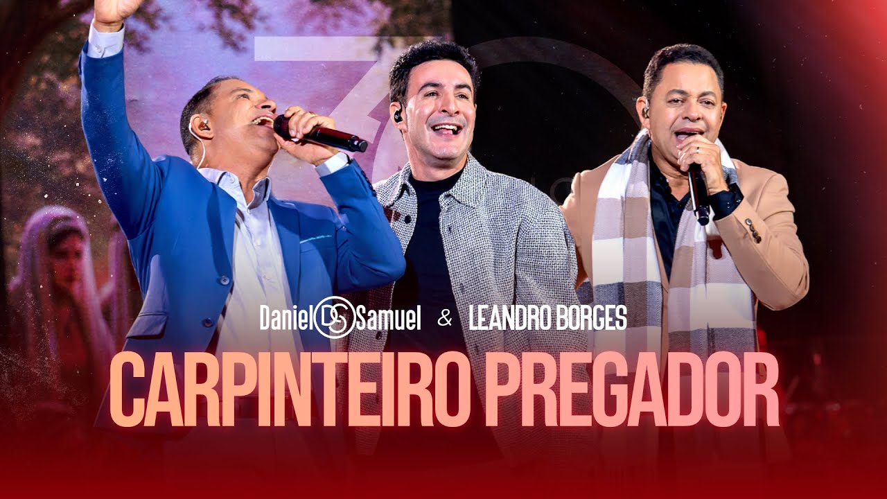 Daniel & Samuel e Leandro Borges - CARPINTEIRO PREGADOR (DVD 30 Anos | LEGADO)