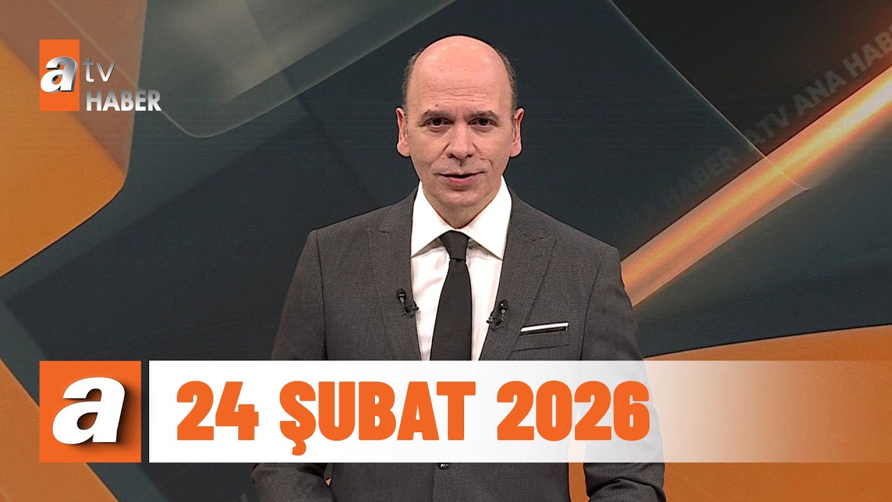 atv Ana Haber | 24 Şubat 2026