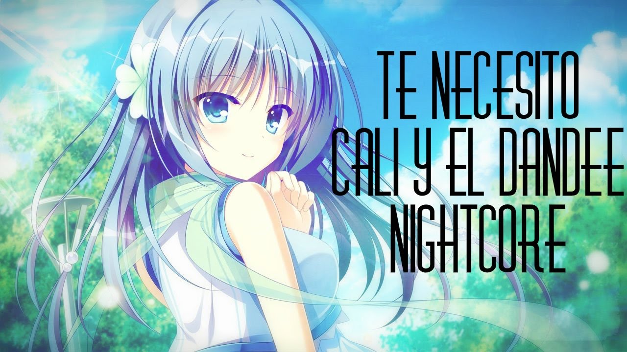 Nightcore - Te Necesito (Déjà-vu) - Cali Y El Dandee - Letra