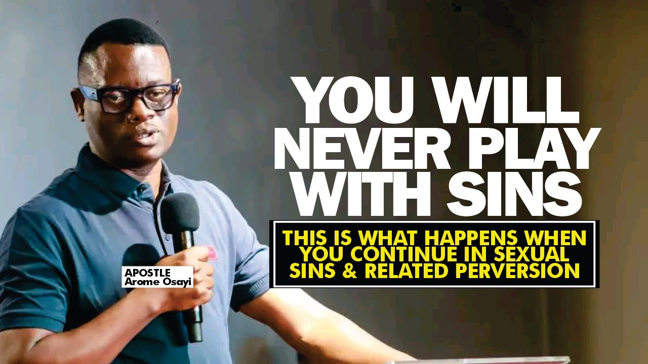 YOU WILL NEVER PLAY WITH SINS AFTER HEARING THIS - WIN THE WAR AGAINST LUST - APOSTLE AROME OSAYI