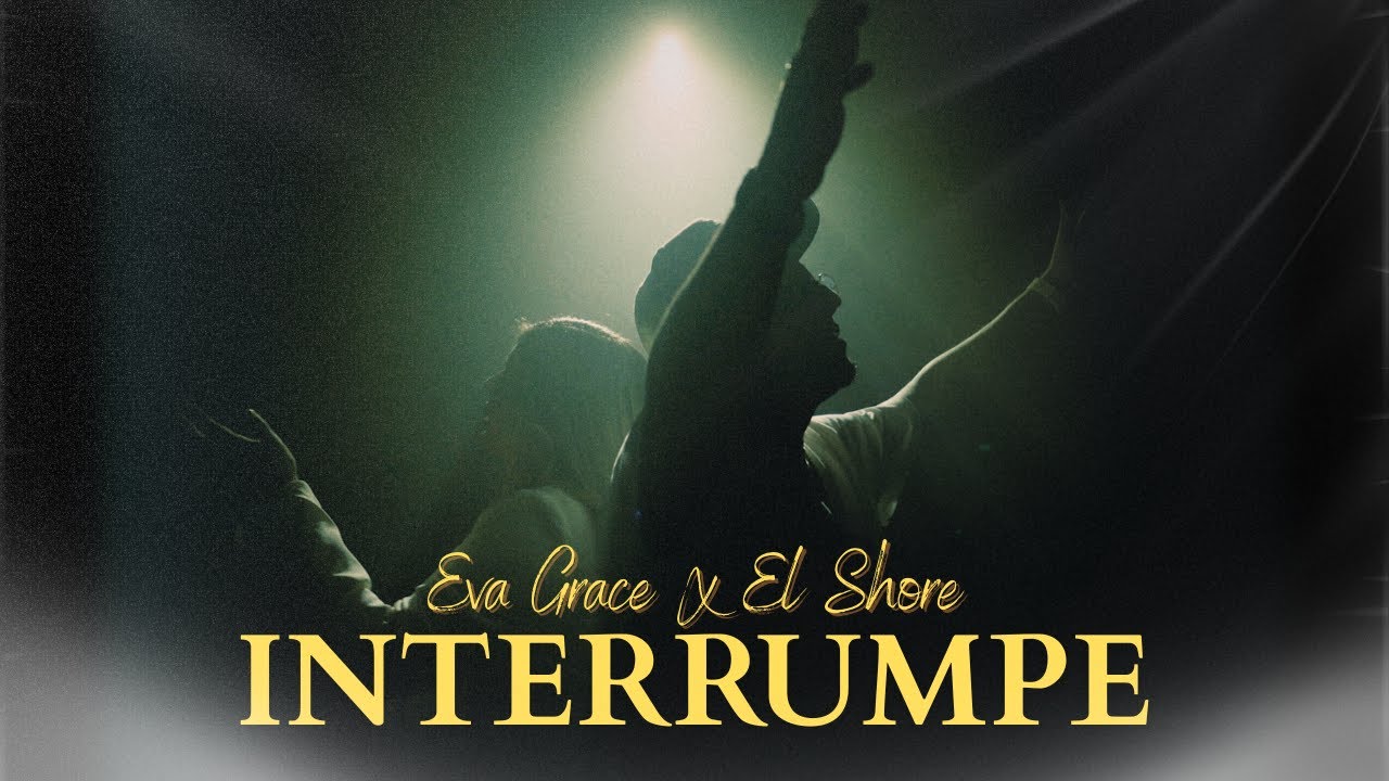 Eva Grace & El Shore - INTERRUMPE (Video Oficial)(Musica Cristiana 2025)