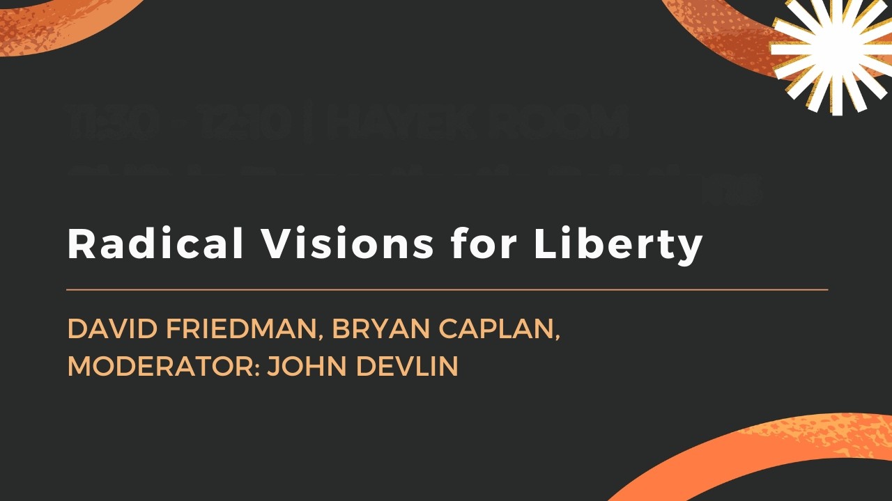Radical Visions for Liberty | David Friedman, Bryan Caplan, John Devlin