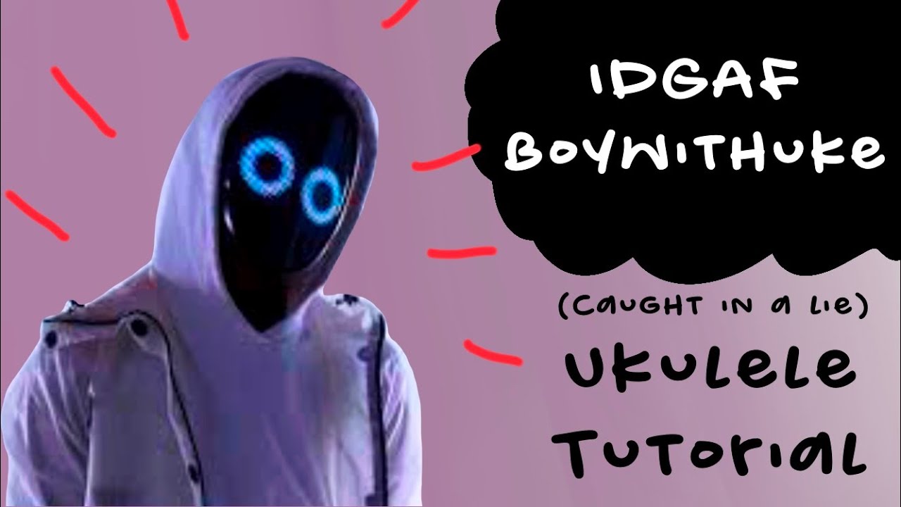 How To Play IDGAF (Caught In A Lie) By Boywithuke Ukulele Tutorial