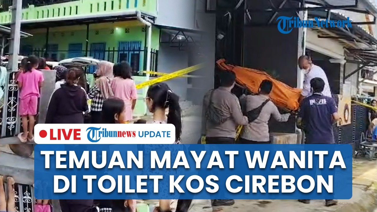 🔴LIVE: Penemuan Mayat Wanita di Toilet Kos Cirebon Diduga Dibunuh, Korban Bukan Penghuni Kamar