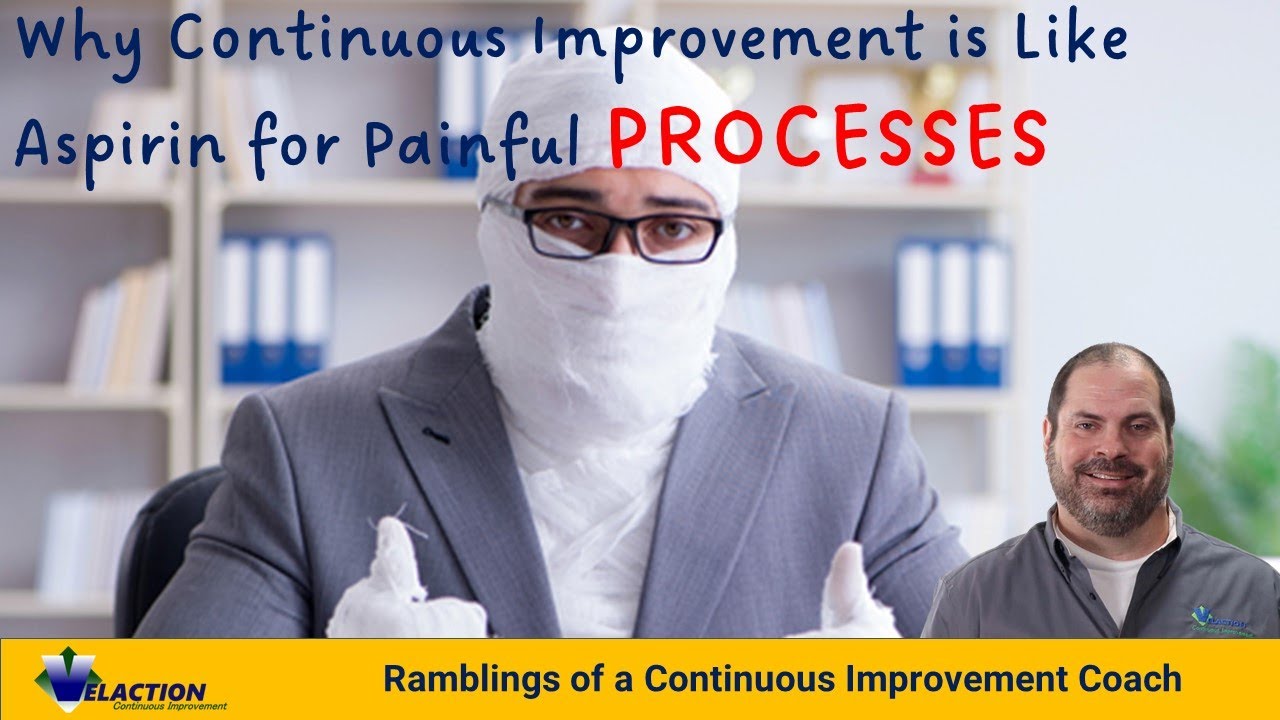 Why Continuous Improvement is Like Aspirin for Painful PROCESSES