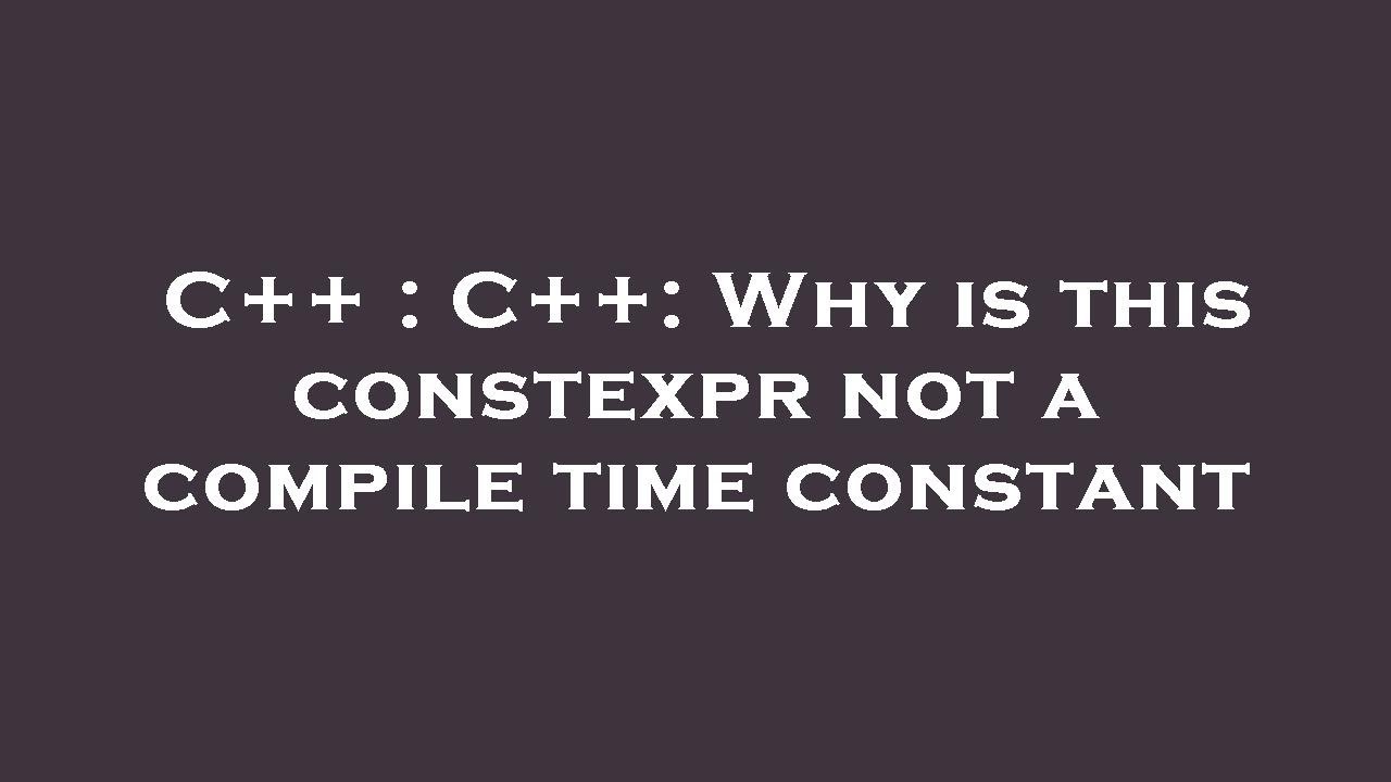 C++ : C++: Why is this constexpr not a compile time constant