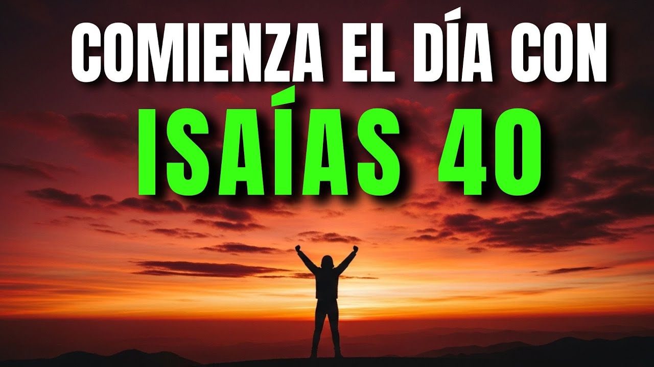ORACIÓN DE LA MAÑANA CON ISAÍAS 40 | PODEROSA ORACIÓN DE ÁNIMO Y FORTALEZA DE DIOS