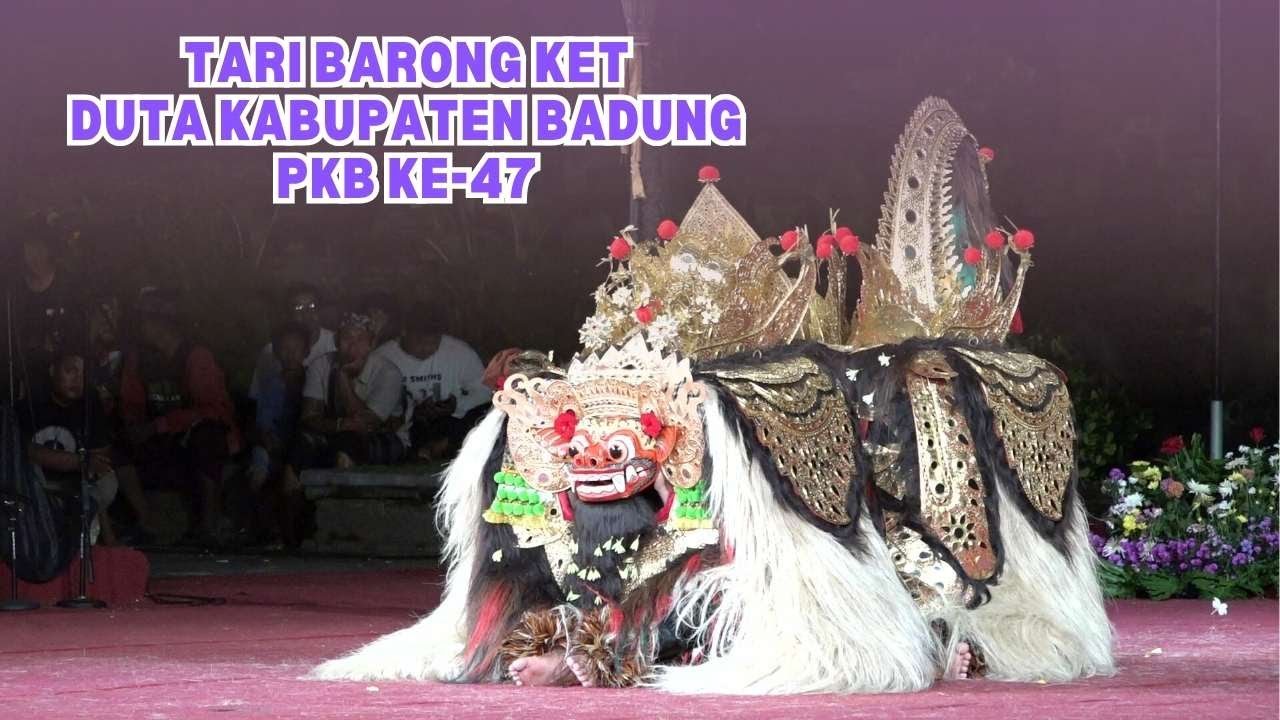 Tari Barong Ket Duta Kabupaten Badung Perayaan PKB ke -47