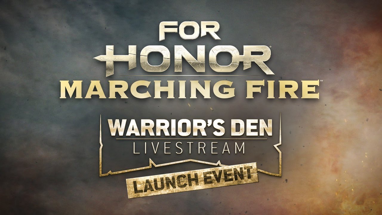 For Honor: Marching Fire Warrior&rsquo;s Den Launch LIVESTREAM |Ubisoft