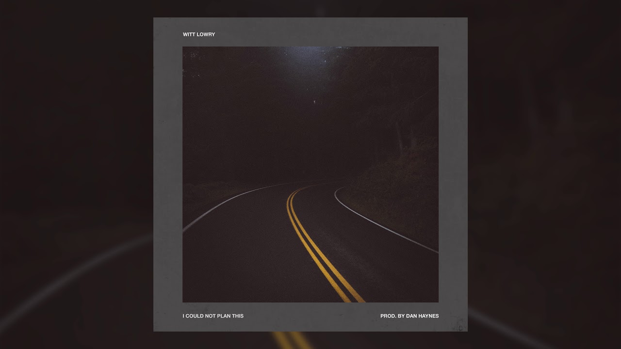 Witt Lowry - I Could Not Plan This