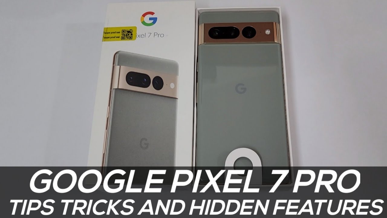 Google Pixel 7 Pro Tips Tricks and Hidden Features
