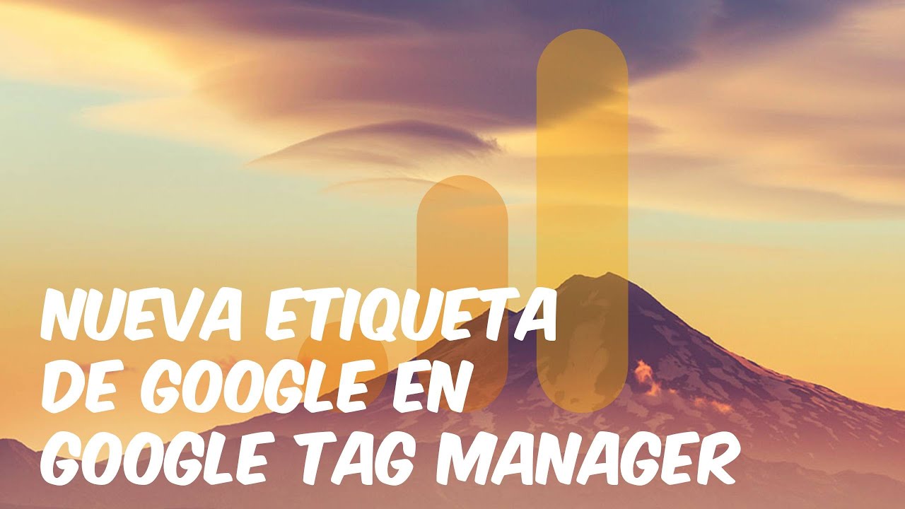 Nueva etiqueta de Google en Google Tag Manager - Cómo funciona