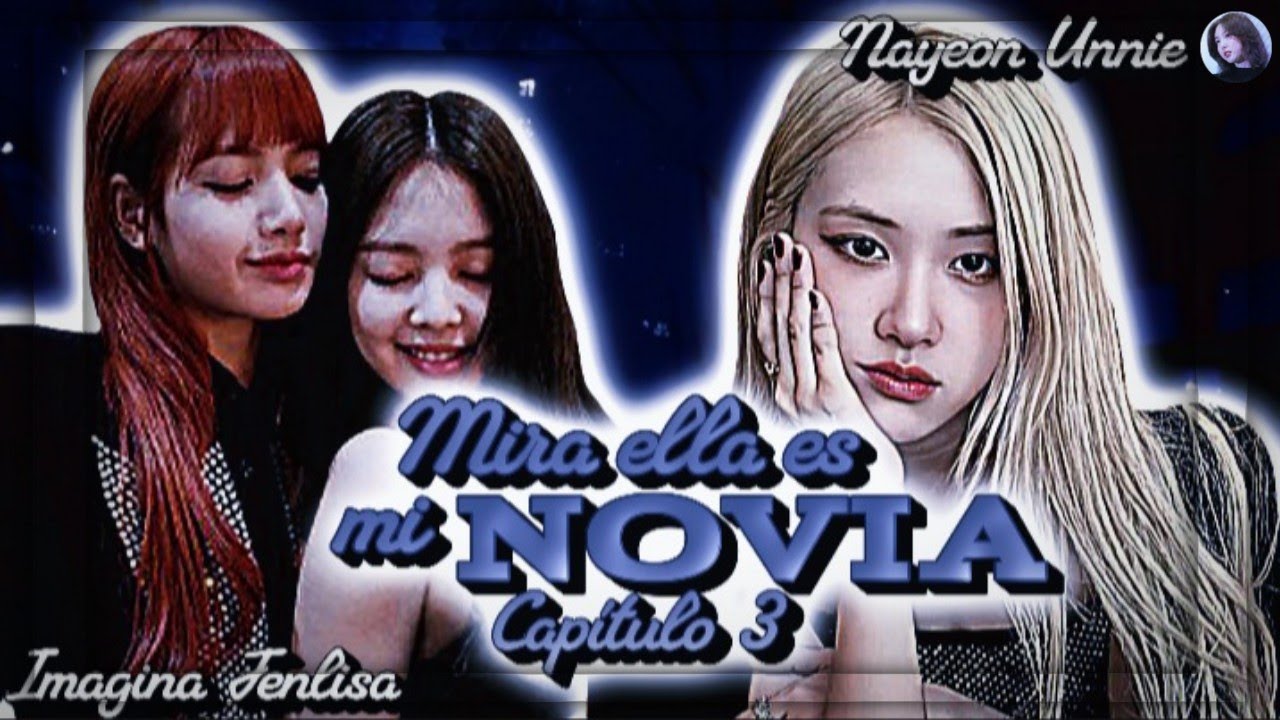 🍬Imagina Jenlisa🍬 Para el amor solo hay un paso |Cap 3| Mira ella es mi novia |Nayeon Unnie| ฅ^•ﻌ•^ฅ