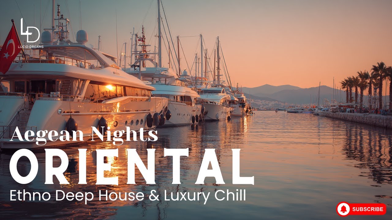 Aegean Nights &ndash; Oriental Deep House x Chill House x Ethno House & Luxury Chill Lounge Ambient Music