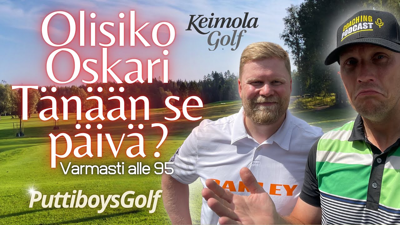 Oskarin paluu! - Joko nyt ois 95? - Puttiboysgolf - Keimola Golf - ysiviis