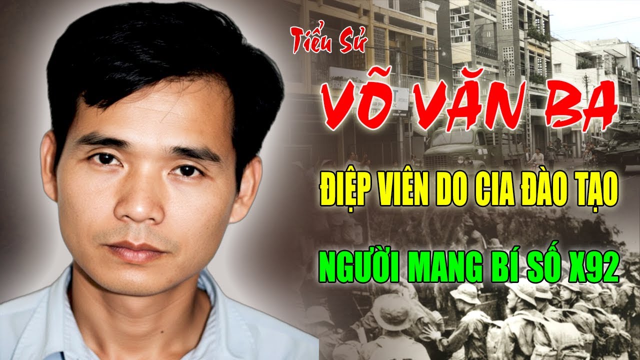 Võ Văn Ba: Điệp Viên Hàng Đầu Của VNCH do CIA Đào Tạo - Người Mang Bí Số X.92