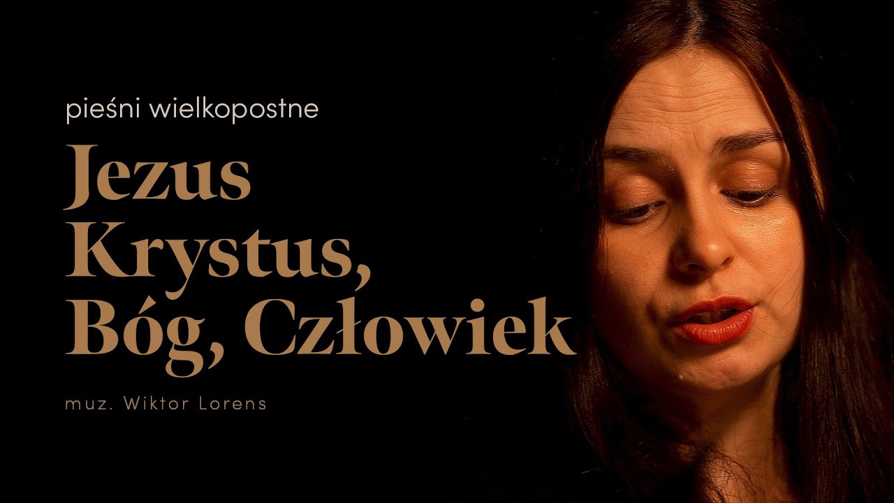 Jezus Krystus, B&oacute;g, Człowiek (muz. Wiktor Lorens) - adFontem | Pieśni wielkopostne