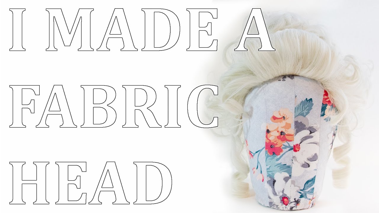 I Made a Fabric Head Form!