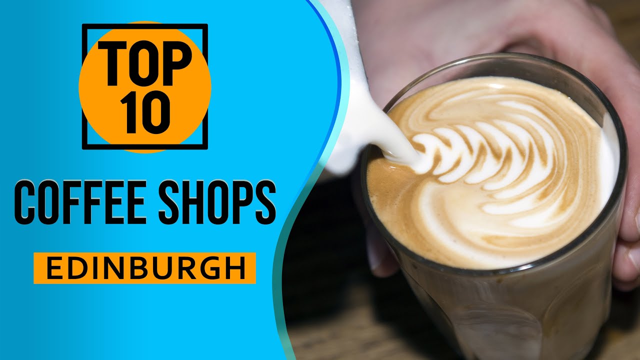 Top 10 Best Coffee Shops and Caf&eacute;s in Edinburgh, Scotland