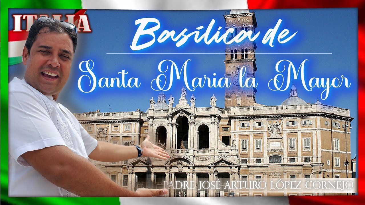 Bas&iacute;lica de Santa Mar&iacute;a la Mayor - Italia - Padre Arturo Cornejo