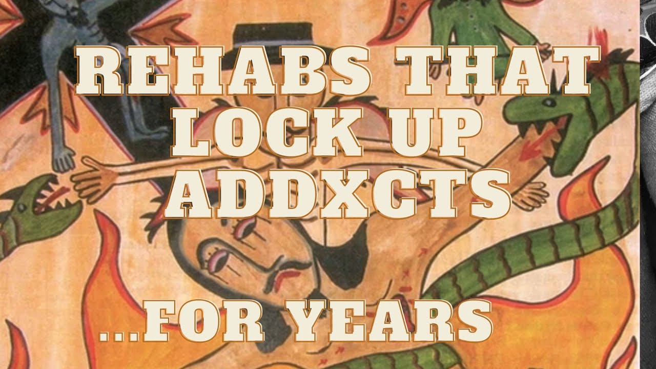Rehabs That Lock Addxcts Up For Years
