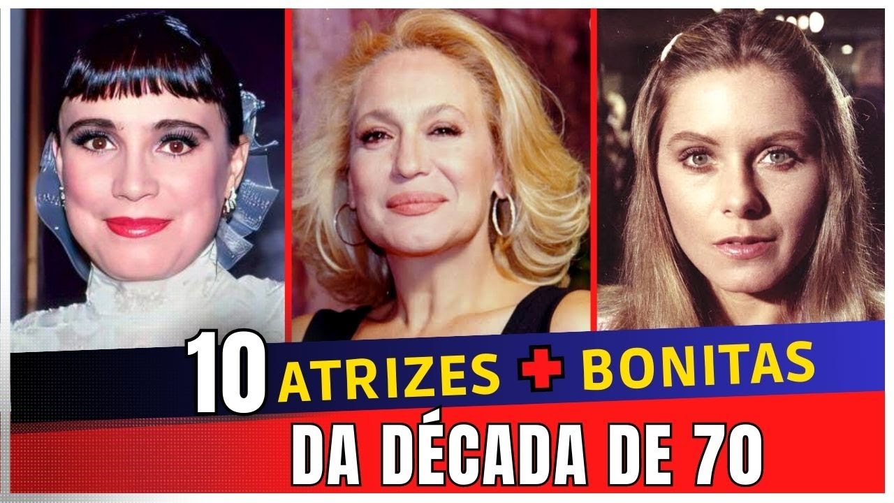 VEJA 10 ATRIZES MAIS BONITAS DA GLOBO DA D&Eacute;CADA DE 70