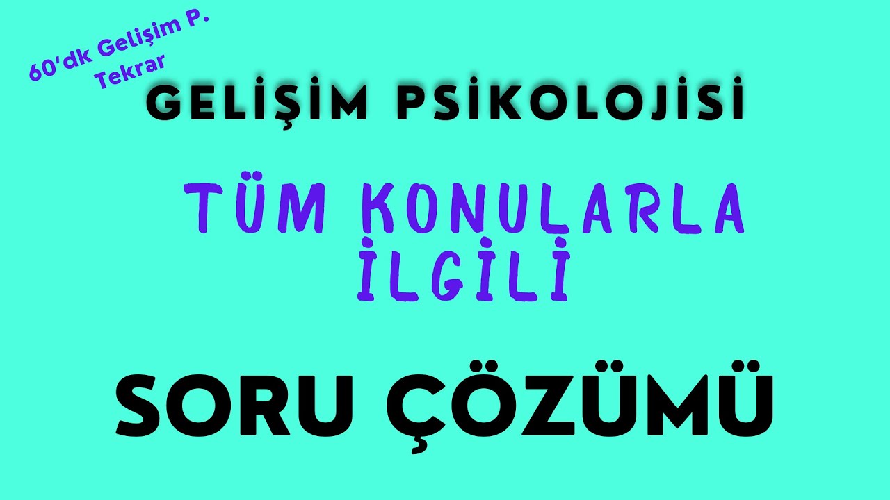 2022 GELİŞİM PSİKOLOJİSİ- SORU ÇÖZÜMÜ (Sorularla Genel Tekrar)