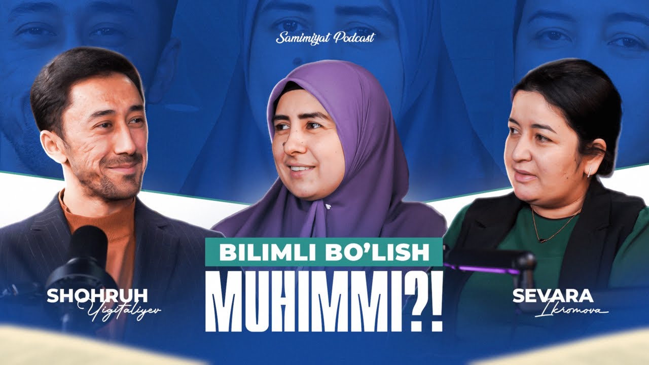 Samimiyat Podcast. 1-son: Bilim olish muhimmi?!
