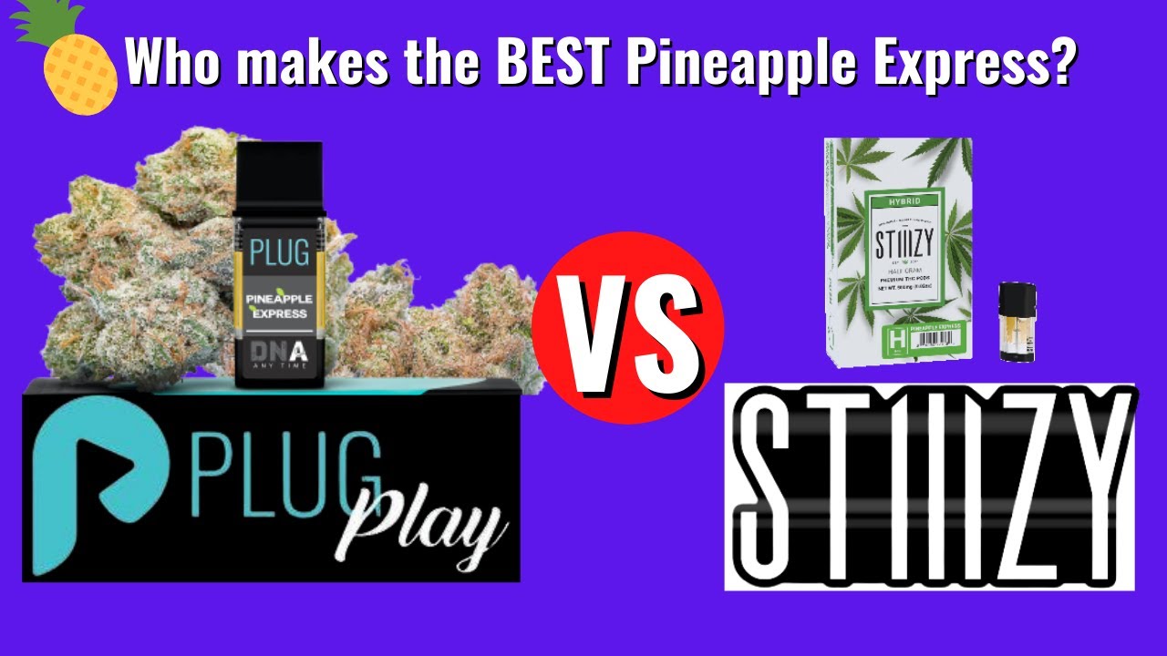 What's Better, Pineapple Express STIIIZY or PlugNPlay?