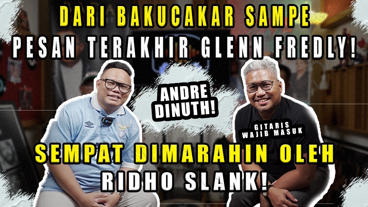 ANDRE DINUTH : DARI BAKUCAKAR HINGGA PESAN TERAKHIR GLENN FREDLY! SEMPAT DIMARAHIN RIDHO SLANK!