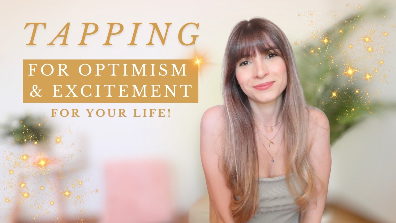 Tapping For Optimism & Excitement For Your Life Right Now & The Future! - EFT - Feel Good & Positive
