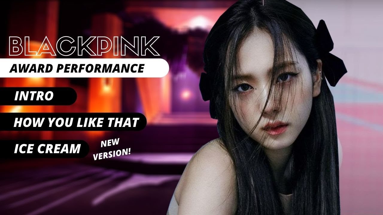 BLACKPINK - Award Perf. Concept (Intro + How You Like That + Ice Cream)