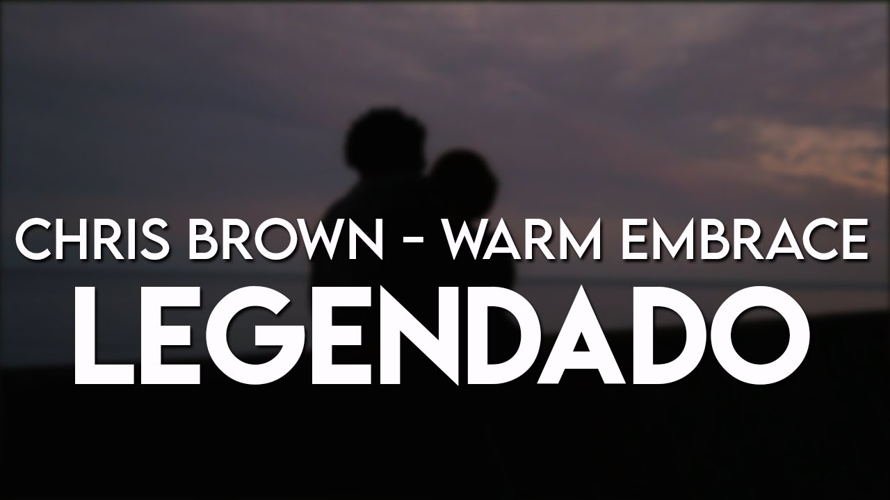Chris Brown - Warm Embrace (Legendado/Tradução)