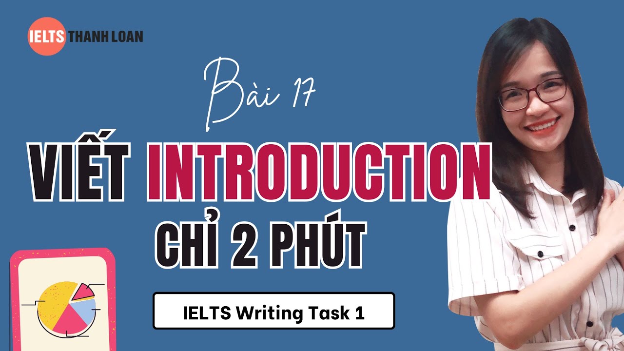 Bài 17: Các viết MỞ BÀI - INTRODUCTION trong IELTS WRITING TASK 1 chỉ 2 phút| IELTS Thanh Loan