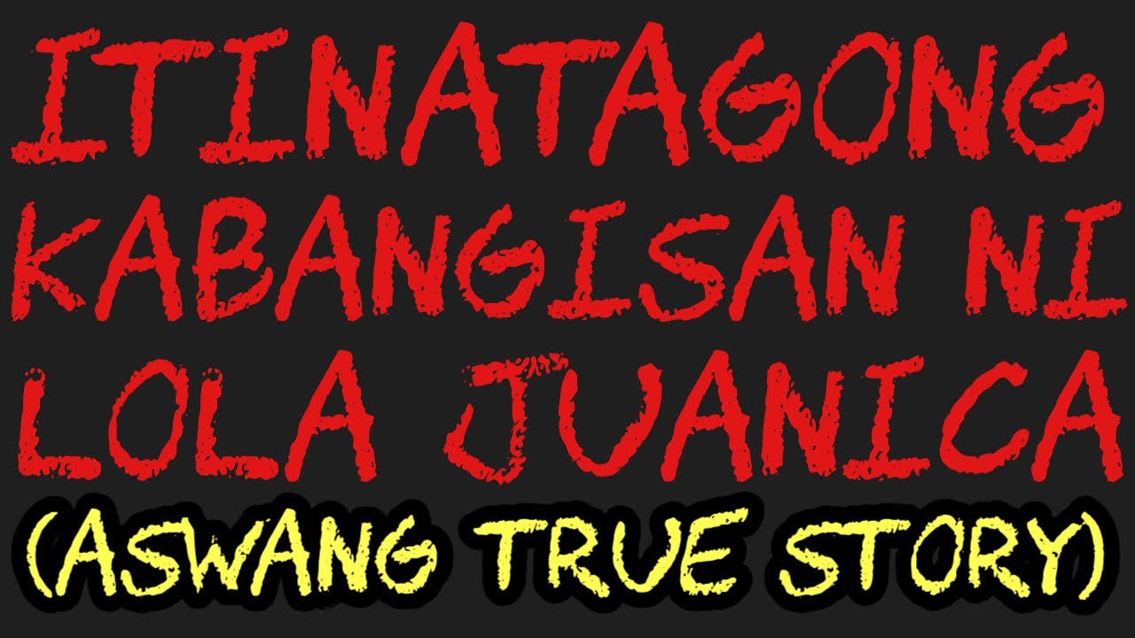 ITINATAGONG KABANGISAN NI LOLA JUANICA (Aswang True Story)