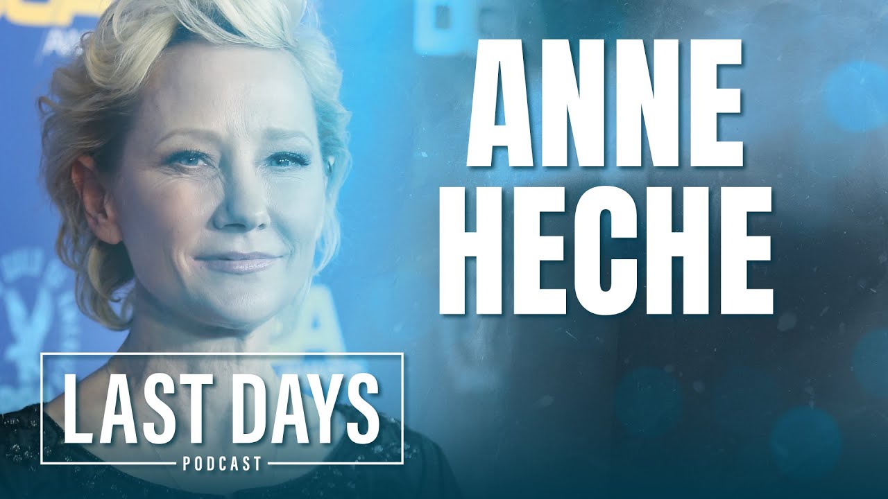 Ep. 63 - Anne Heche | Last Days Podcast