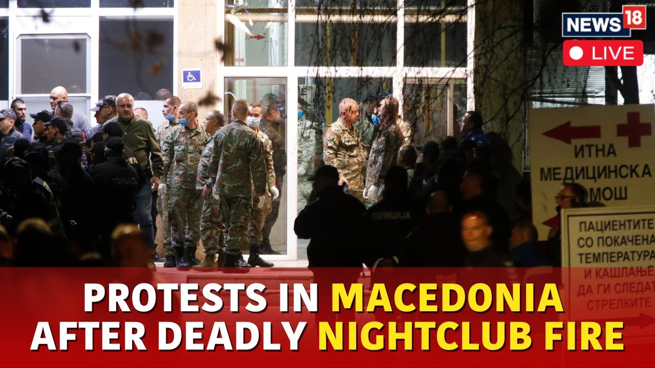 Macedonia Nightclub Fire LIVE | Protests Erupt Following Deadly Fire Accident That Killed 59 | N18G