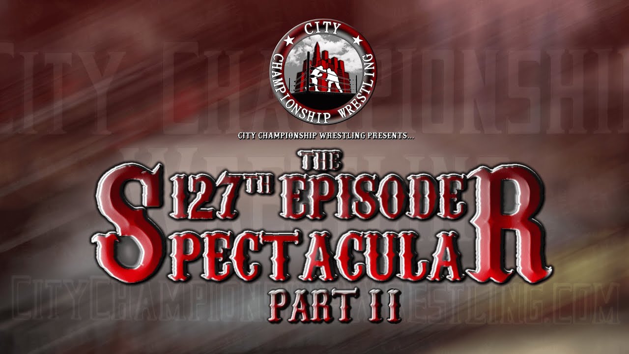 CCW - The 127th Episode Spectacular PART 2